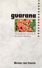 Guarana The Energy Seeds and Herbs of the Amazon Rainforest