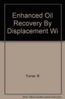 Enhanced Oil Recovery By Displacement Wi