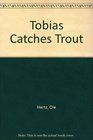 Tobias Catches Trout