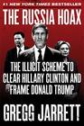 The Russia Hoax The Illicit Scheme to Clear Hillary Clinton and Frame Donald Trump