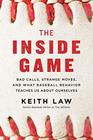 The Inside Game Bad Calls Strange Moves and What Baseball Behavior Teaches Us About Ourselves