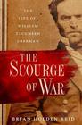 The Scourge of War The Life of William Tecumseh Sherman