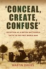 'Conceal Create Confuse' Deception as a British Battlefield Tactic in the First World War