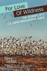 For Love of Wildness The Journal of a US Game Management Agent