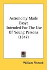 Astronomy Made Easy Intended For The Use Of Young Persons