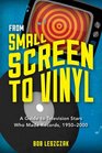 From Small Screen to Vinyl A Guide to Television Stars Who Made Records 19502000