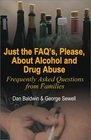 Just the Faq'S Please About Alcohol and Drug Abuse Frequently Asked Questions from Families