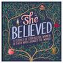 She Believed 12 Stories of Courageous Women of Faith Who Changed the World