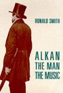 Alkan The Man/The Music