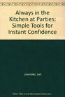 Always in the Kitchen at Parties Simple Tools for Instant Confidence