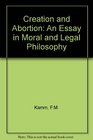 Creation and Abortion A Study in Moral and Legal Philosophy