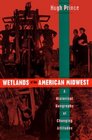 Wetlands of the American Midwest  A Historical Geography of Changing Attitudes