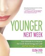 Younger Next Week Your Ultimate Rx to Reverse the Clock Boost Energy and Look and Feel Younger in 7 Days