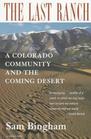 Last Ranch The  A Colorado Community and the Coming Desert