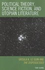 Political Theory Science Fiction and Utopian Literature Ursula K Le Guin and The Dispossessed