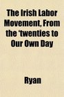 The Irish Labor Movement From the 'twenties to Our Own Day