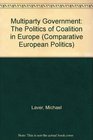 Multiparty Government The Politics of Coalition in Europe