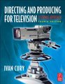 Directing and Producing for Television Fourth Edition A Format Approach