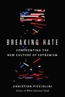Breaking Hate Confronting the New Culture of Extremism