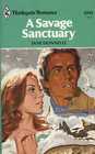 A Savage Sanctuary (Harlequin Romance, No 2293)
