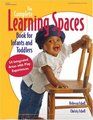 The Complete Learning Spaces Book for Infants and Toddlers  54 Integrated Areas with Play Experiences
