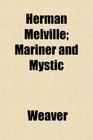 Herman Melville Mariner and Mystic