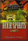 Dixie Spirits True Tales of the Strange and Supernatural in the South