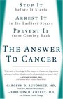 The Answer to Cancer Stop It before It Starts Arrest It in Its Earliest Stages Prevent It from Coming Back