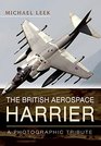 The British Aerospace Harrier A Photographic Tribute