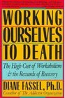 Working Ourselves to Death The High Cost of Workaholism the Rewards of Recovery