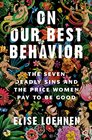 On Our Best Behavior The Seven Deadly Sins and the Price Women Pay to Be Good