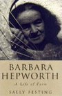 Barbara Hepworth A Life of Forms