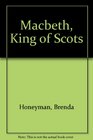 Macbeth King of Scots