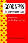 Good News for Your Autumn Years Reflections on the Gospel of Luke