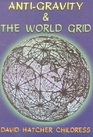 Anti-Gravity and the World Grid (Lost Science)