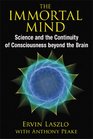 The Immortal Mind Science and the Continuity of Consciousness beyond the Brain