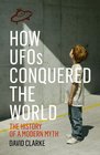 How UFOs Conquered the World The History of a Modern Myth
