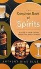 The Complete Book of Spirits  A Guide to Their History Production and Enjoyment
