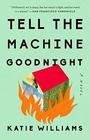 Tell the Machine Goodnight A Novel