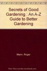 Secrets of Good Gardening  An AZ Guide to Better Gardening