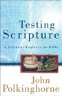 Testing Scripture A Scientist Explores the Bible