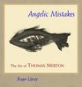 Angelic Mistakes The Art of Thomas Merton