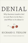 Denial Why Business Leaders Fail to Look Facts in the Faceand What to Do About It