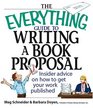 The Everything Guide To Writing A Book Proposal Insider Advice On How To Get Your Work Published
