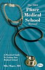The 2004 Pfizer Medical School Manual A Practical Guide to Getting into Medical School