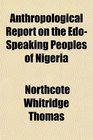 Anthropological Report on the EdoSpeaking Peoples of Nigeria