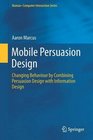 Mobile Persuasion Design Changing Behaviour by Combining Persuasion Design with Information Design