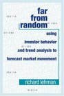Far from Random Using Investor Behavior and Trend Analysis to Forecast Market Movement