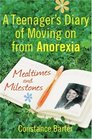 Mealtimes and Milestones A Teenager's Diary of Moving on from Anorexia