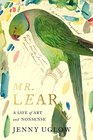 Mr Lear A Life of Art and Nonsense